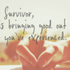 Dear Survivor: God Is Bringing Good Out Of What You've Experienced