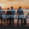 Preventing Abuse: Respite Care