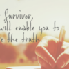 Dear Survivor: God Will Enable You To Believe The Truth
