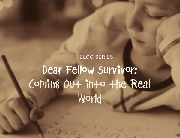 Dear Fellow Survivor Blog - Coming Out into the Real World by Freedom for Captives