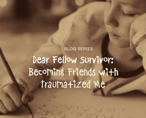 Dear Fellow Survivor: Becoming Friends with Traumatized Me