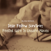 Dear Fellow Survivor - Feeling Safe in Unsafe Places