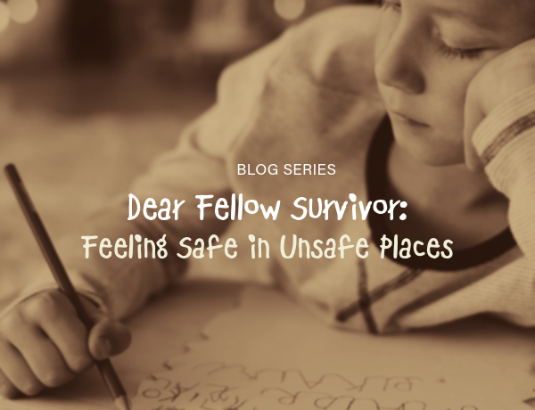 Dear Fellow Survivor - Feeling Safe in Unsafe Places